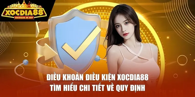 Tìm hiểu về điều khoản điều kiện XOCDIA88