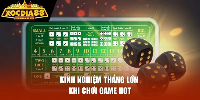 Kinh nghiệm thắng lớn khi chơi game hot