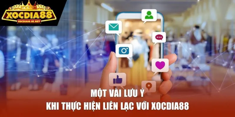 Một vài lưu ý khi thực hiện liên lạc với Xocdia88